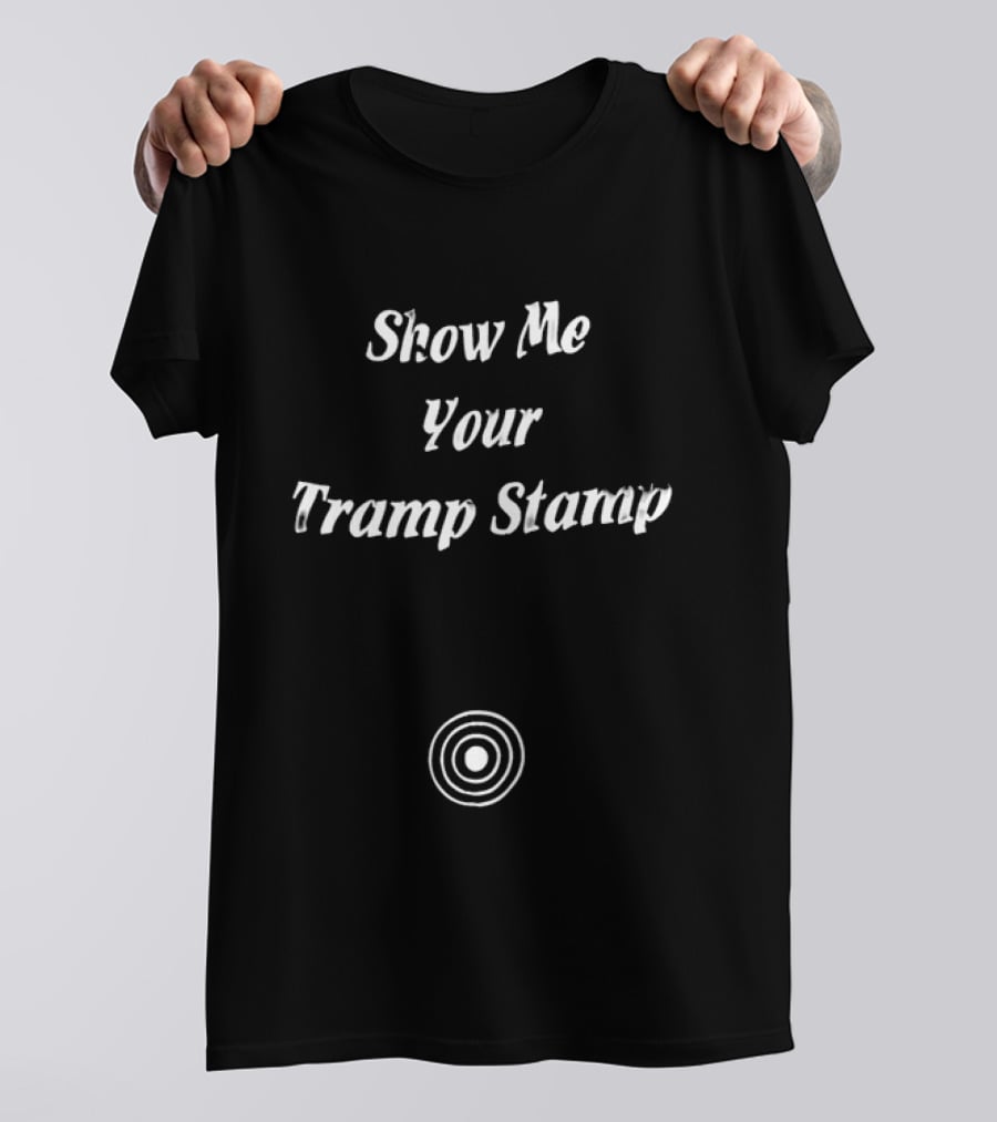 Show Me Your Tramp Stamp Retro Tattoo Circle T-Shirt
