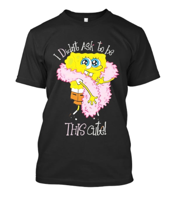 I Didn't Ask To Be This Cute SquarePants Wearing Pink Shawl T-Shirt