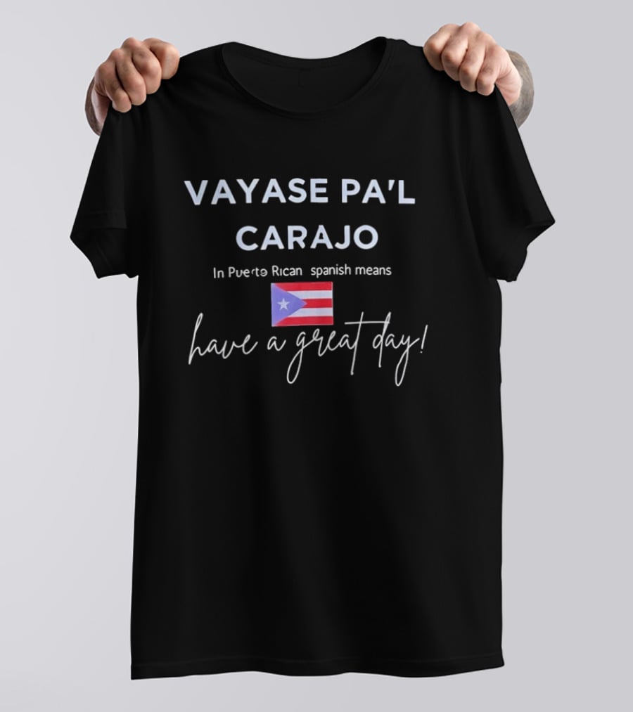 Vayase Pa'l Carajo Puerto Rican Spanish Flag Means Have A Great Day T-Shirt