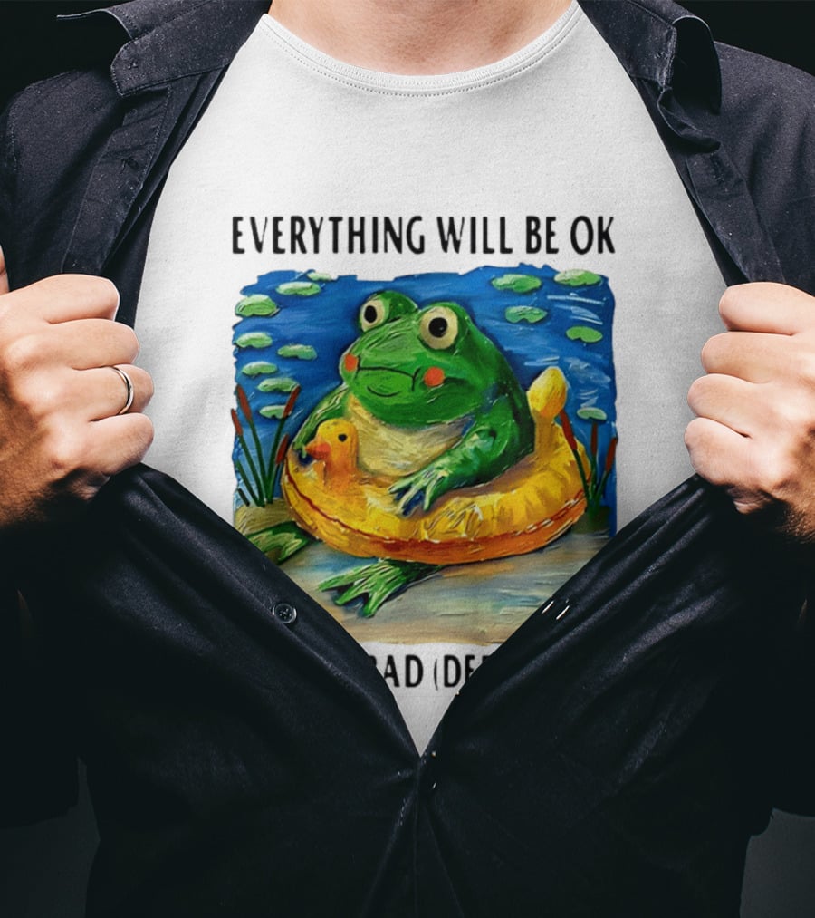 Everything Will Be Ok And/or Bad (depending) Frog T-Shirt