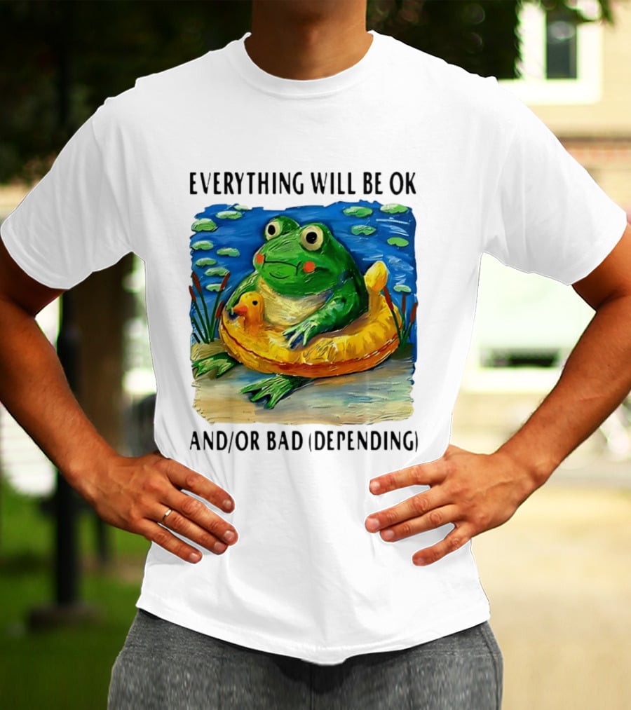 Everything Will Be Ok And/or Bad (depending) Frog T-Shirt