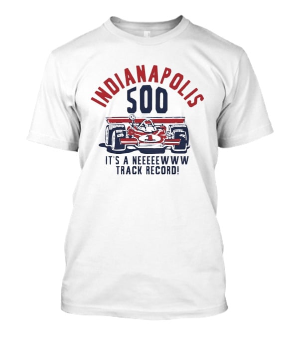 INDIANAPOLIS 500 It's A NEWWW Track Record T-Shirt