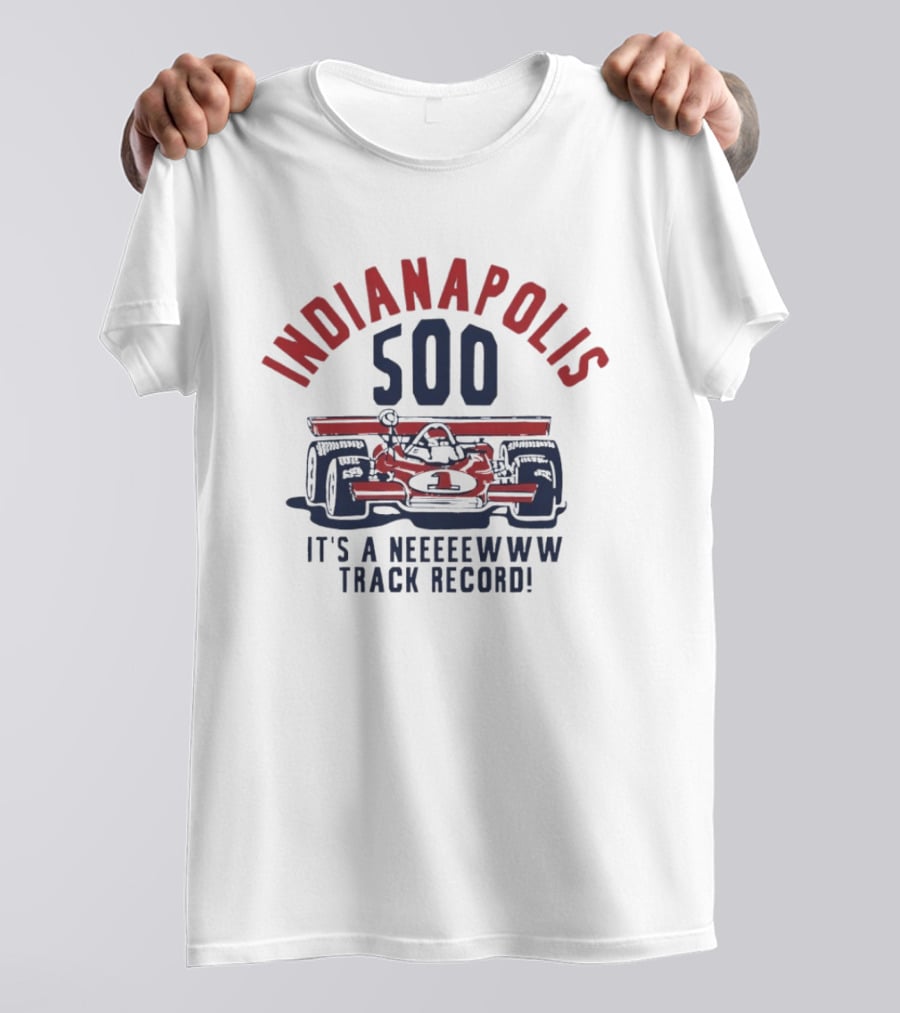 INDIANAPOLIS 500 It's A NEWWW Track Record T-Shirt