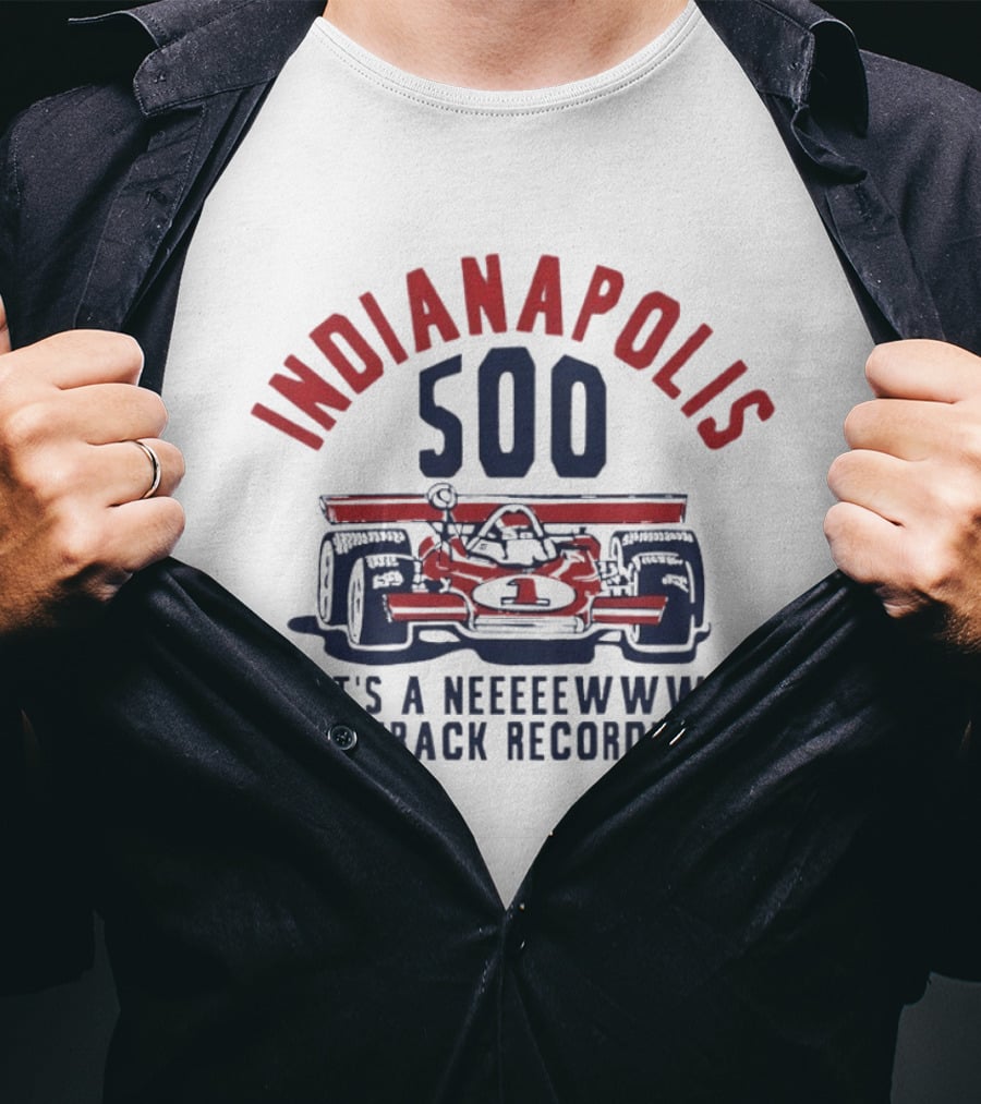 INDIANAPOLIS 500 It's A NEWWW Track Record T-Shirt