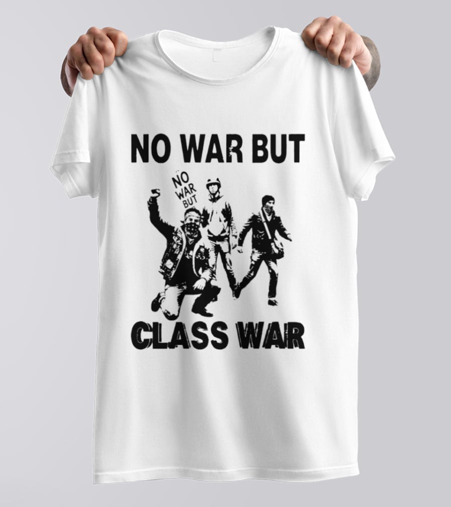 No War But Class War Protest Art With People In Stance T-Shirt