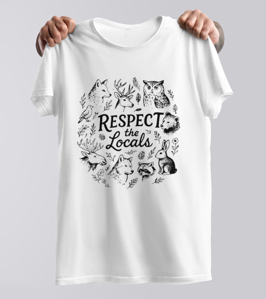 Respect The Locals Wolf Deer Owl Bear Moose Rabbit Raccoon Bird Wildlife National Park Conservation T-Shirt