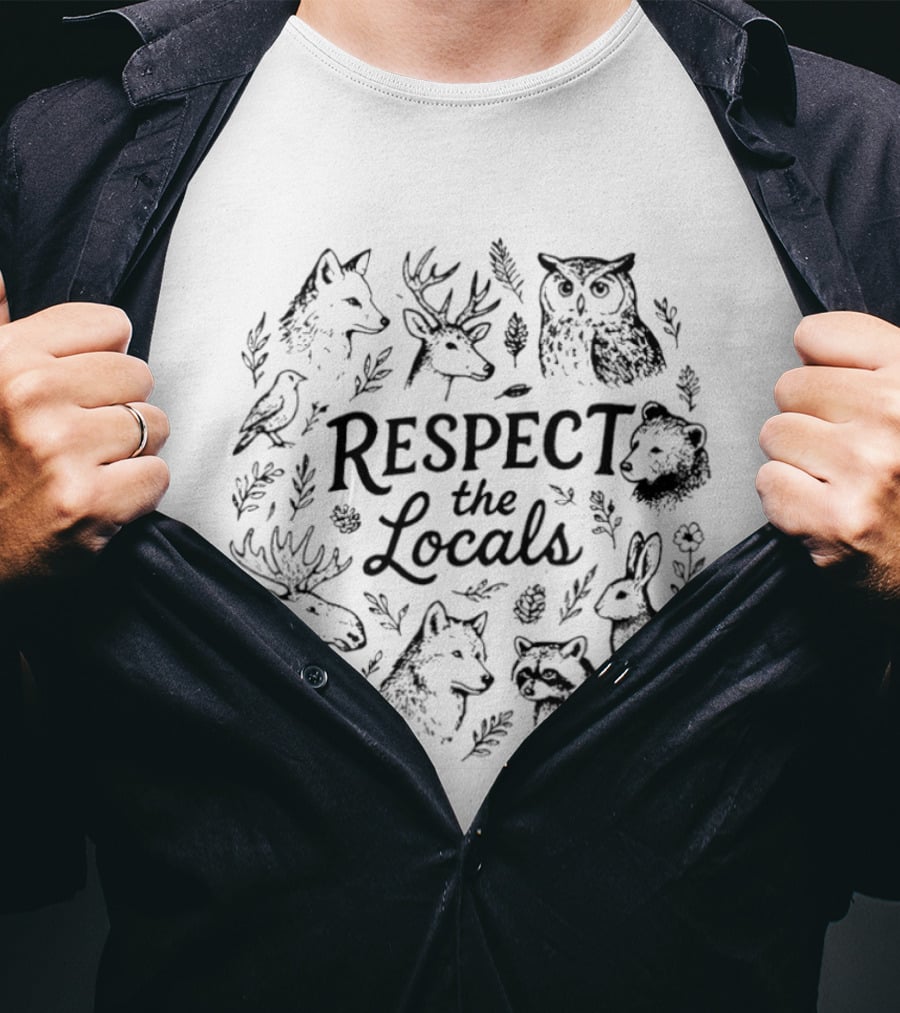 Respect The Locals Wolf Deer Owl Bear Moose Rabbit Raccoon Bird Wildlife National Park Conservation T-Shirt