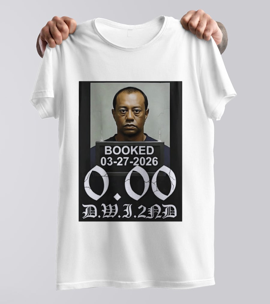 Tiger Woods Booked 03 27 2026 Shot 0.00 DWI 2nd T-Shirt