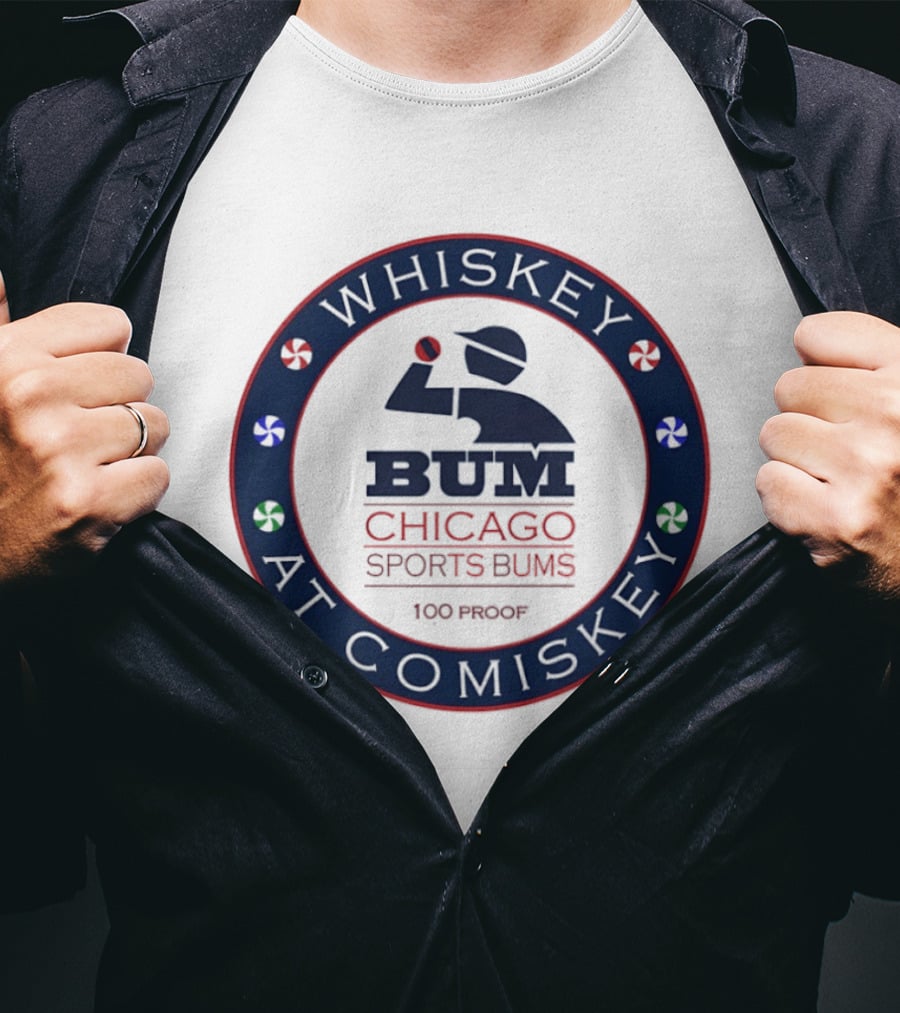 Whiskey At Comiskey 100 Proof Bum Chicago Sports Bums T-Shirt