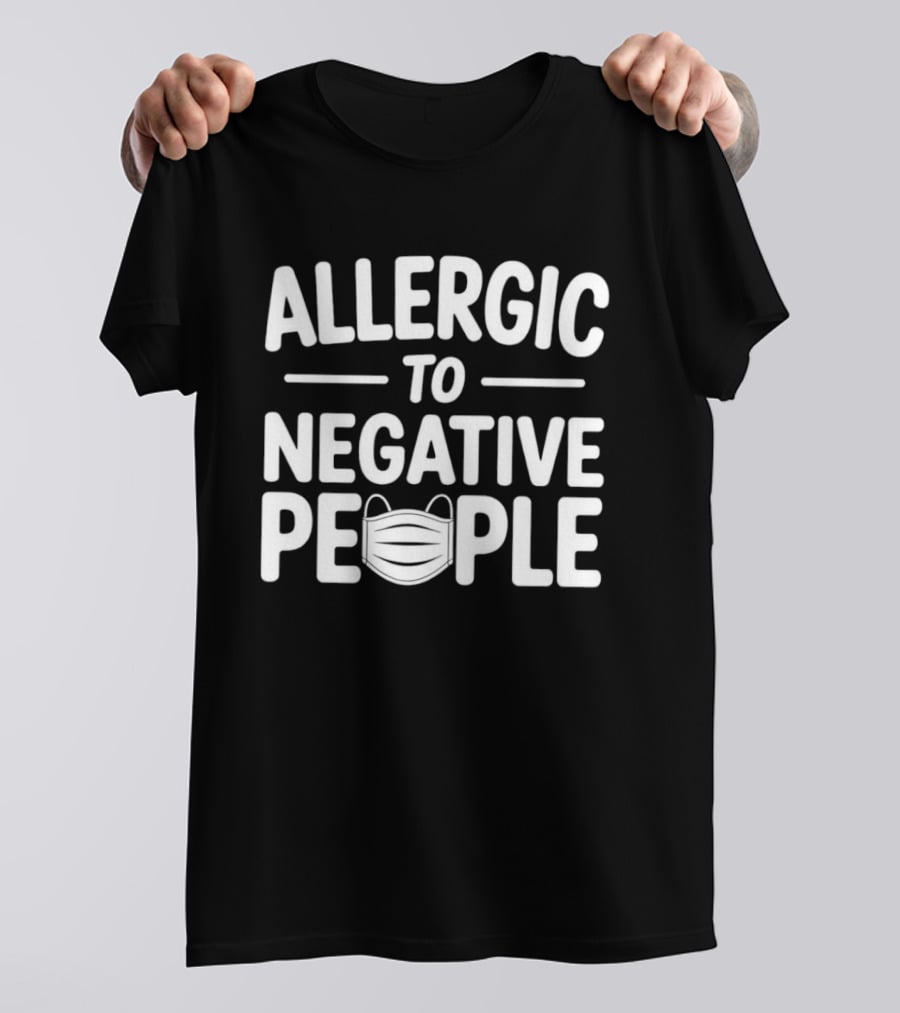 Allergic To Negative People With Face Mask T-Shirt