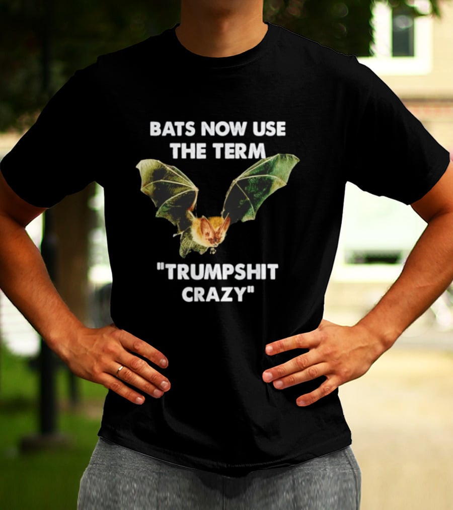 Bats Now Use The Term Trumpshit Crazy Bat Image T-Shirt