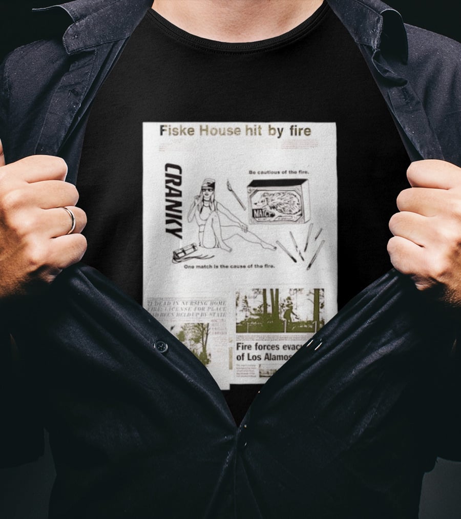 Fiske House Hit By Fire Cranky Be Cautious One Match Causes Fire Los Alamos Evacuation T-Shirt