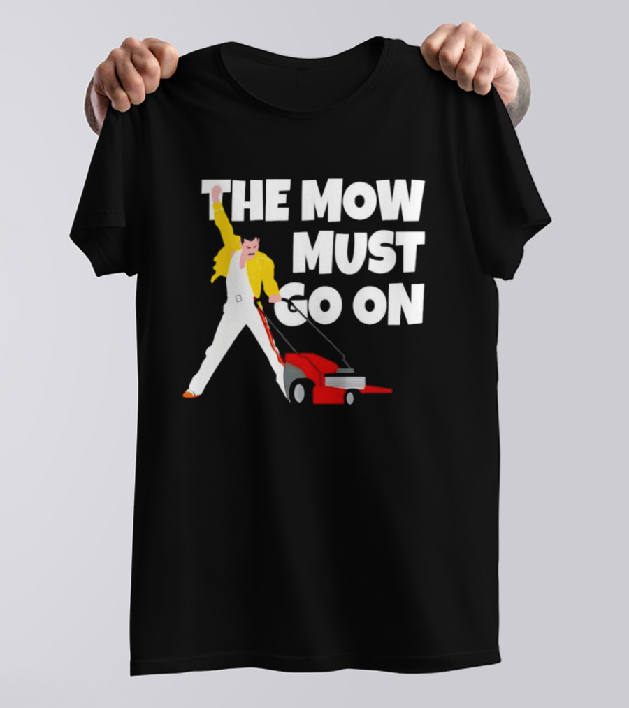 The Mow Must Go On Freddie Mercury Lawn Mower T-Shirt