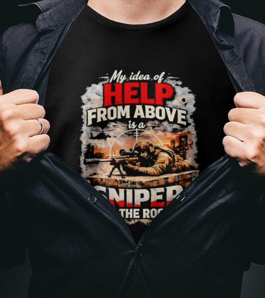My Idea Of Help From Above Sniper On The Roof T-Shirt