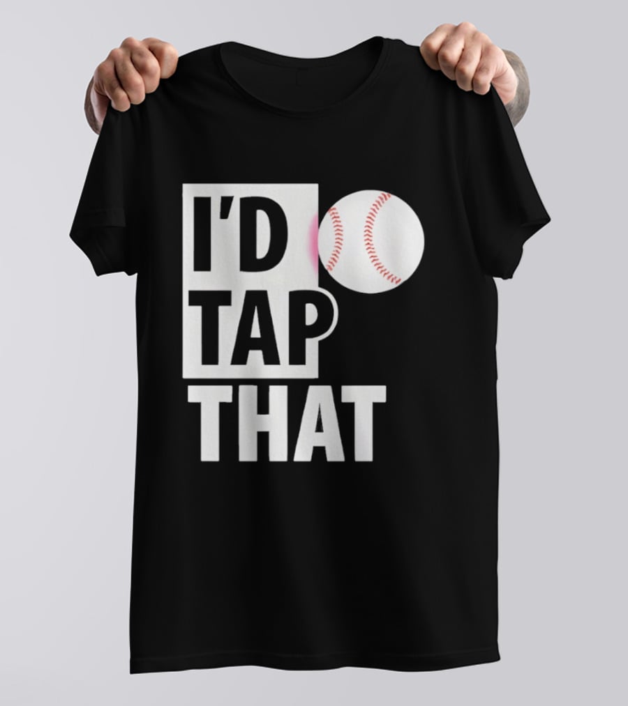 I'd Tap That Funny Baseball Humor T-Shirt