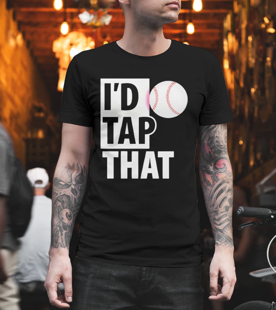 I'd Tap That Funny Baseball Humor T-Shirt