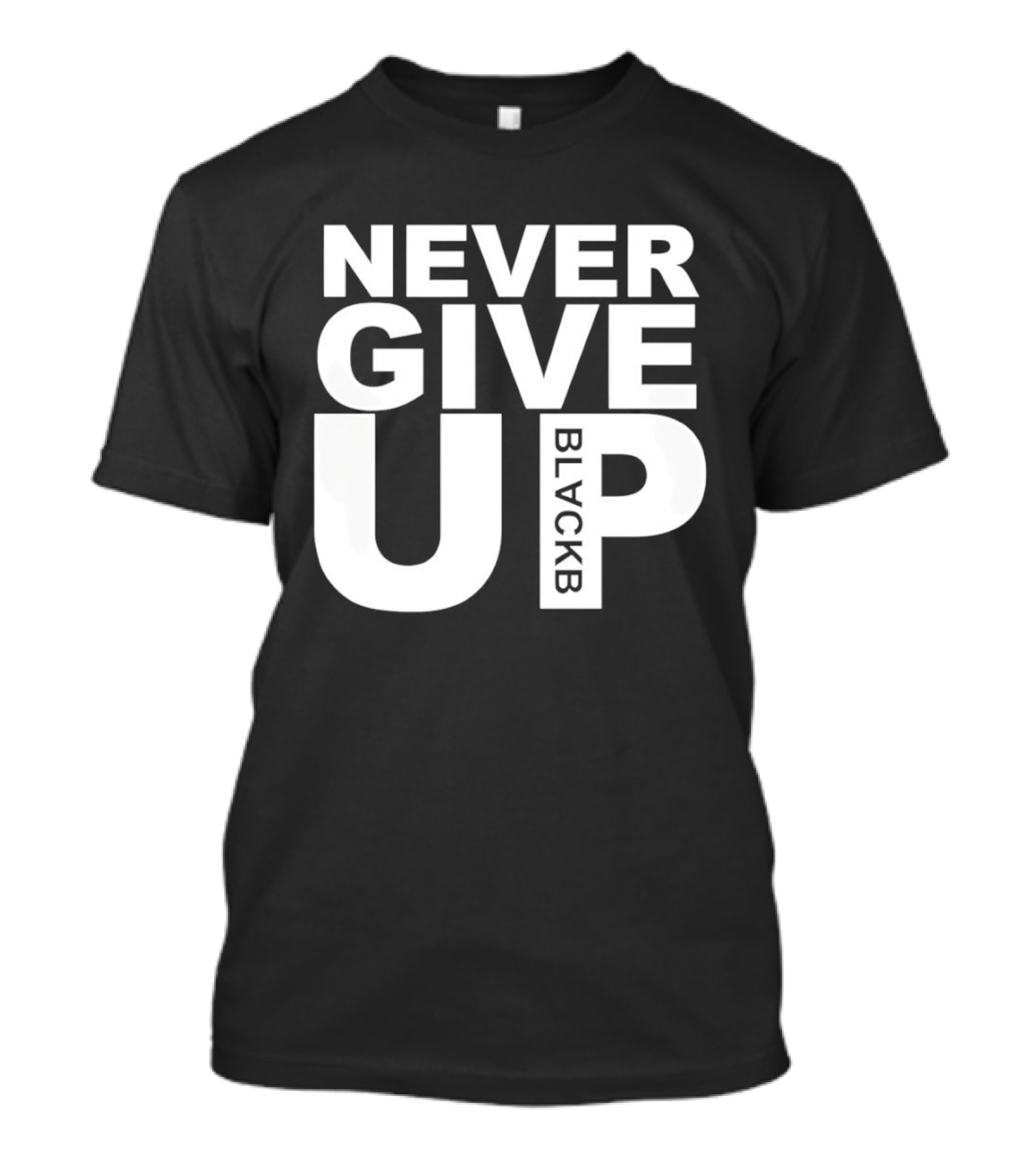 Never Give Up Black B Inspiring Motivational Message T-Shirt