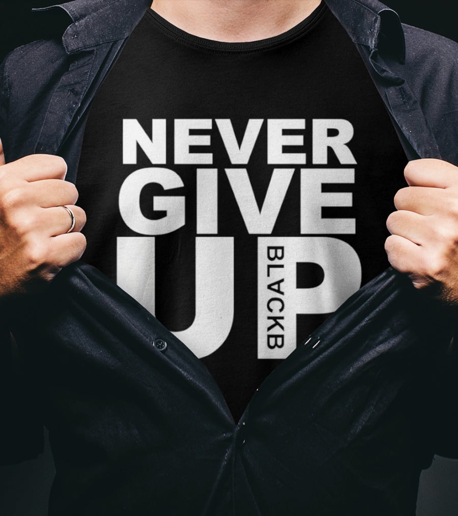 Never Give Up Black B Inspiring Motivational Message T-Shirt