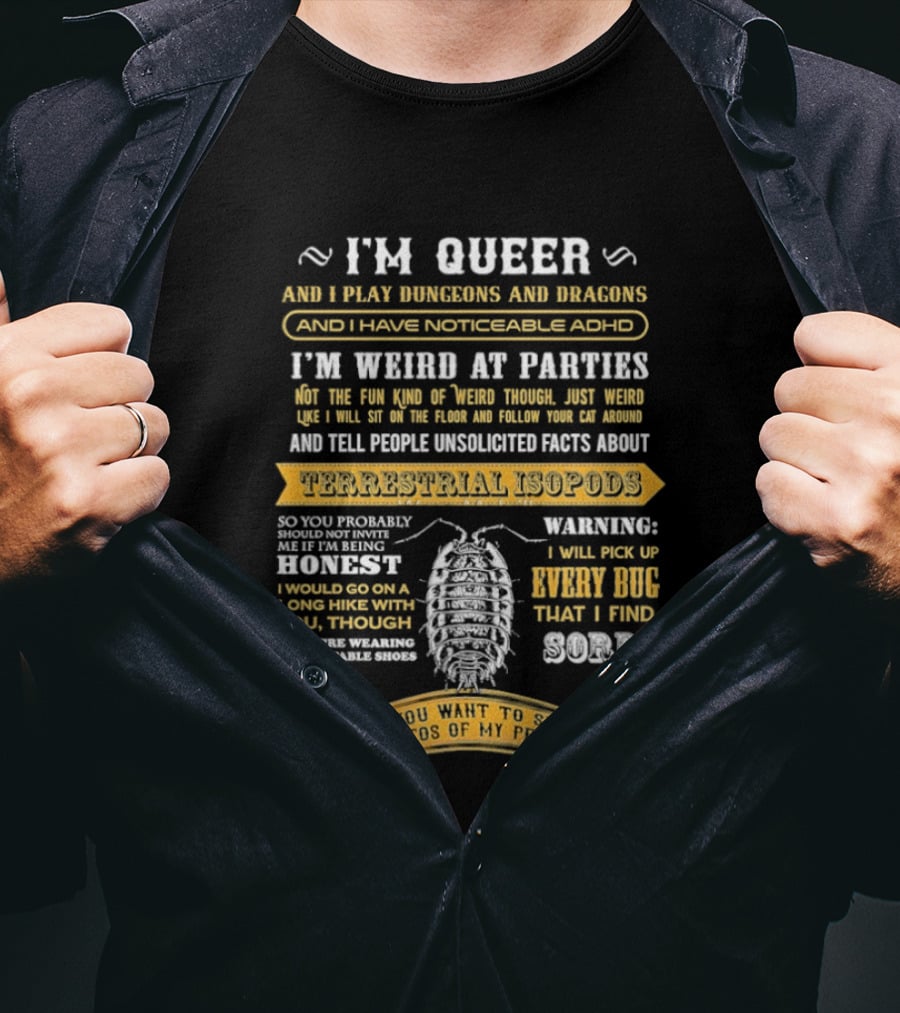 I'm Queer Play Dungeons Dragons Noticeable ADHD Weird At Parties Unsolicited Facts Terrestrial Isopods T-Shirt