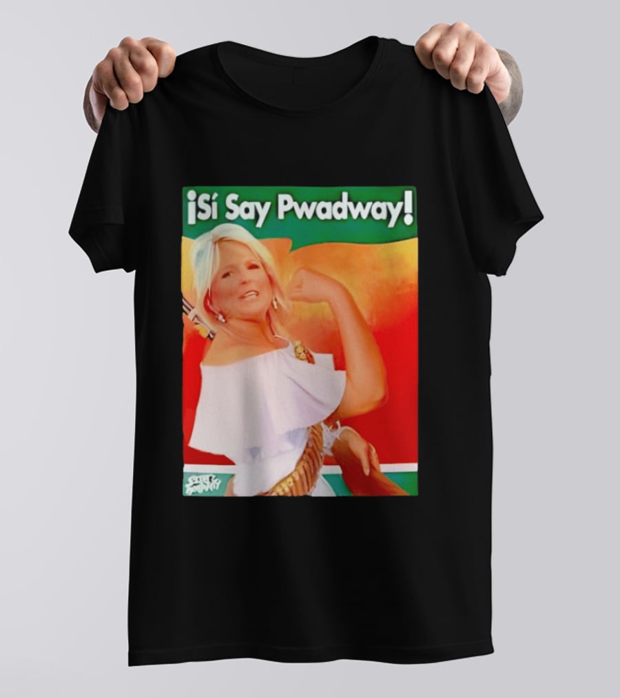 ¡Si Say Pwadway! Jill Biden T-Shirt