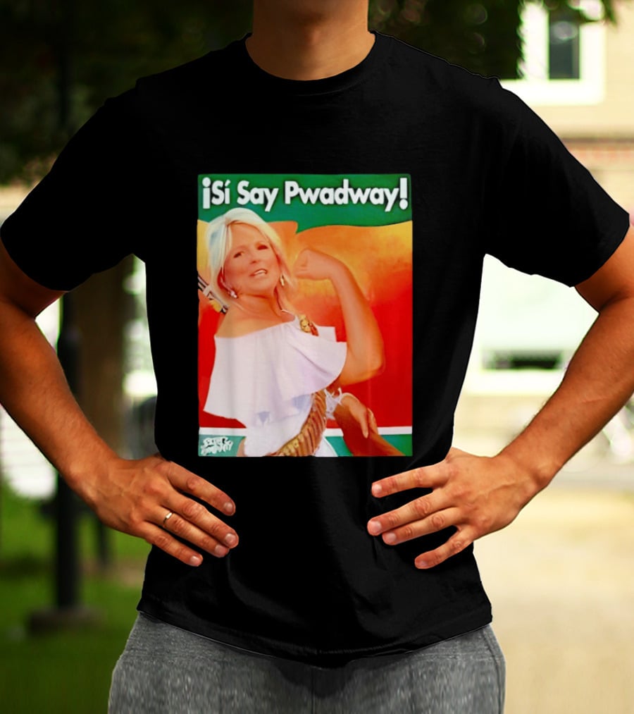 ¡Si Say Pwadway! Jill Biden T-Shirt