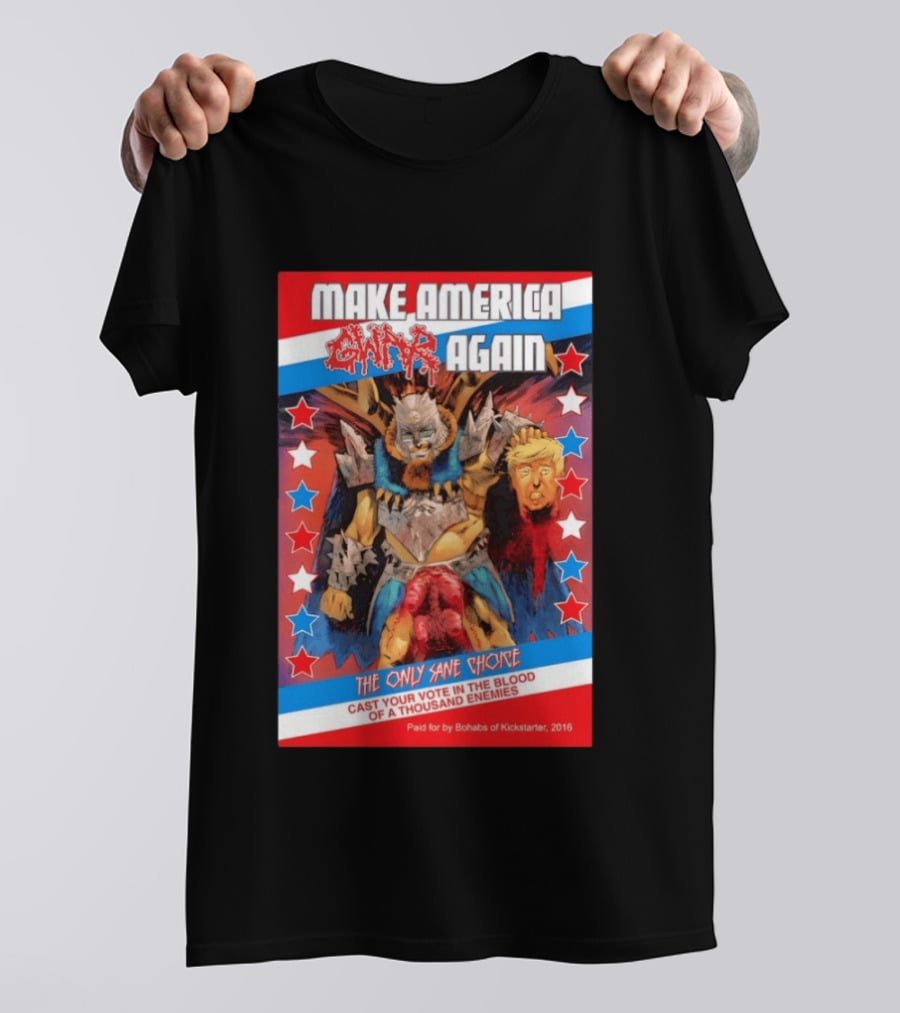 Make America GWAR Again Orgasmageddon Holding Trump Head The Only Sane Choice Cast Your Vote In The Blood Of A Thousand Enemies 2016 T-Shirt