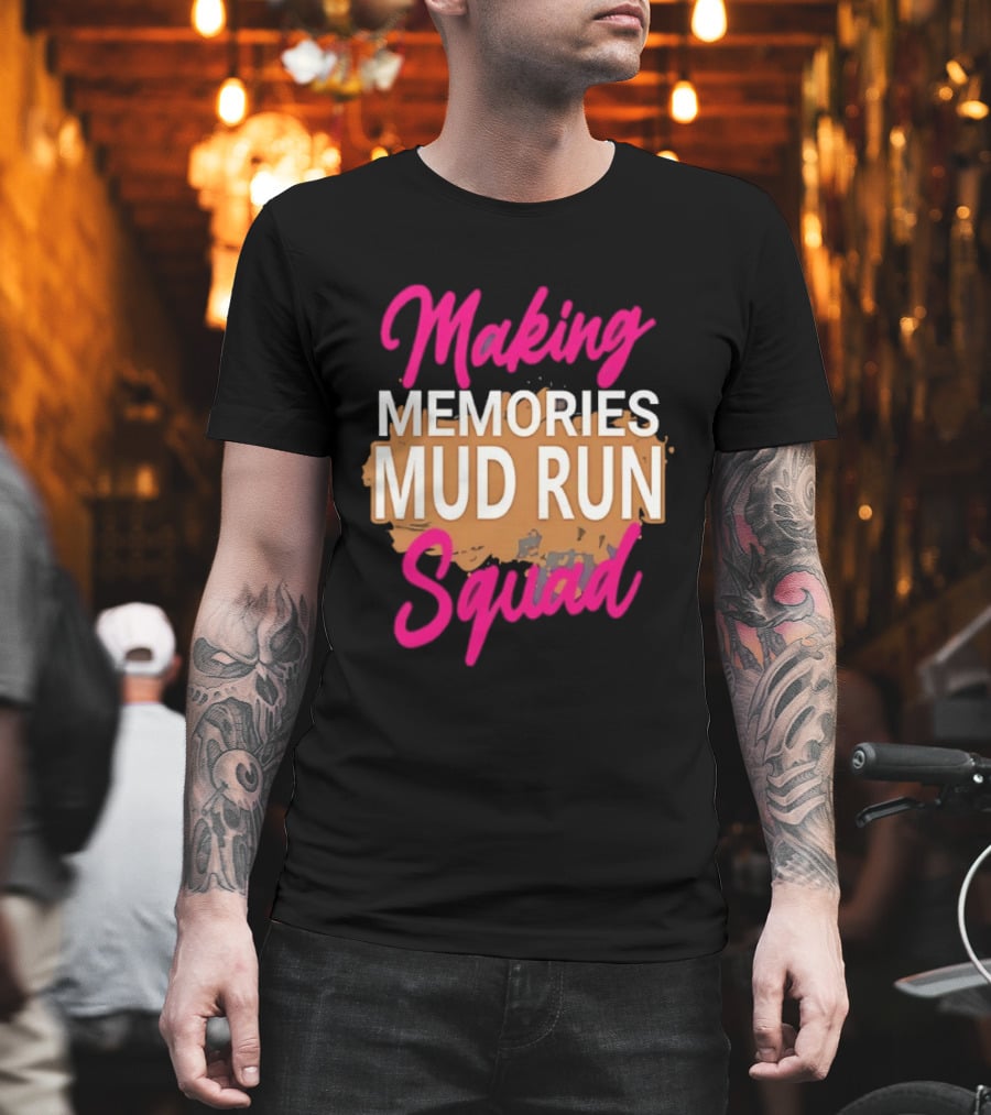 Making Memories Mud Run Squad Fun Adventure Team T-Shirt
