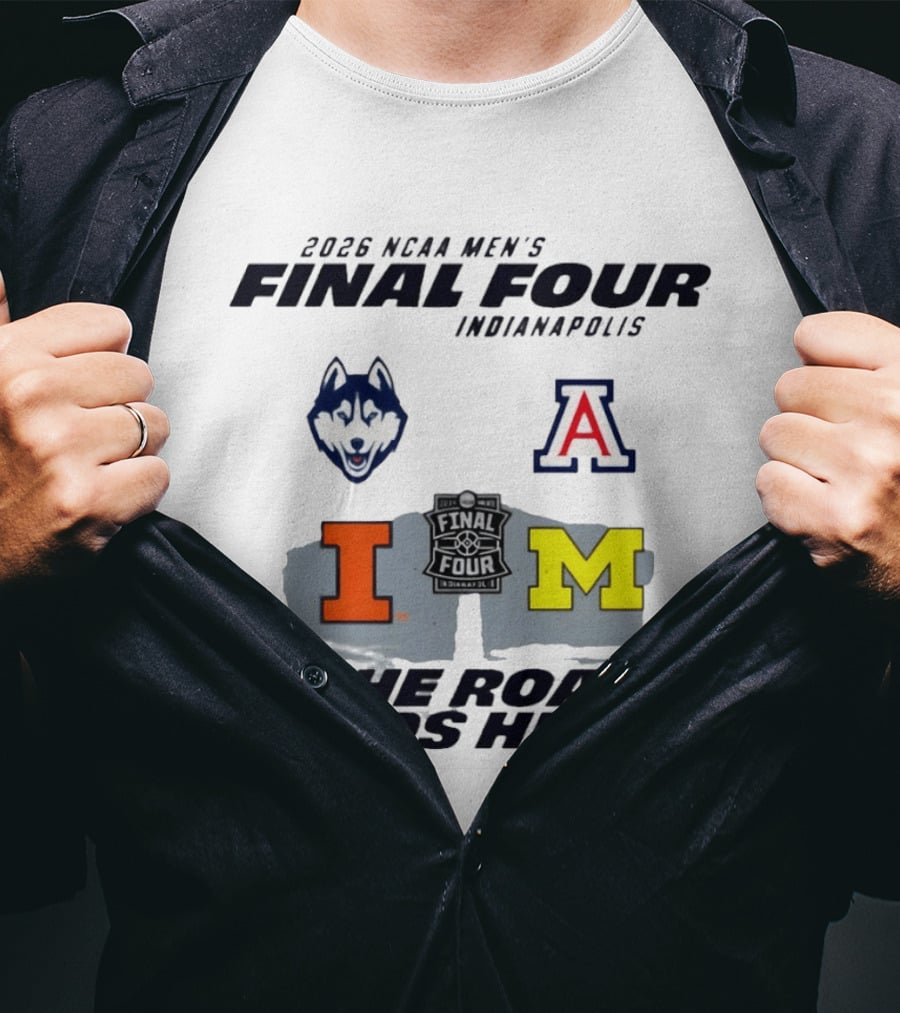 2026 NCAA Men's Final Four Indianapolis Illinois Huskies Michigan Arizona Basketball The Road Ends Here T-Shirt