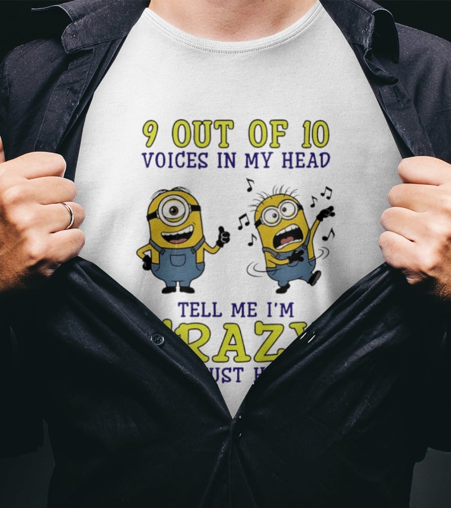 9 Out Of 10 Voices In My Head Tell Me I'm Crazy One Just Hums Minions T-Shirt