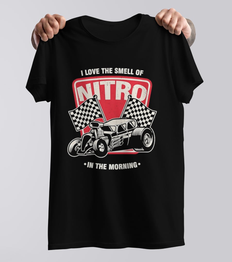 Hot Rod Car I Love The Smell Of Nitro In The Morning Racing T-Shirt