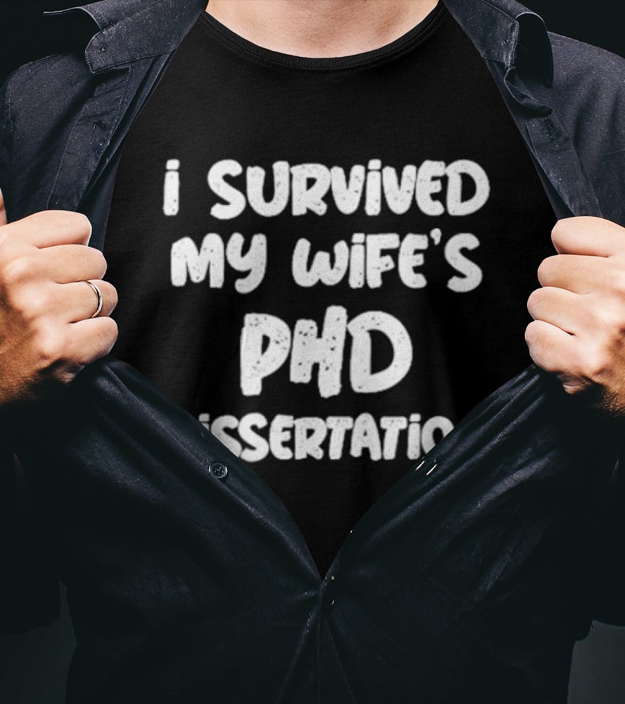 I Survived My Wife's PHD Dissertation Funny Husband Academic T-Shirt