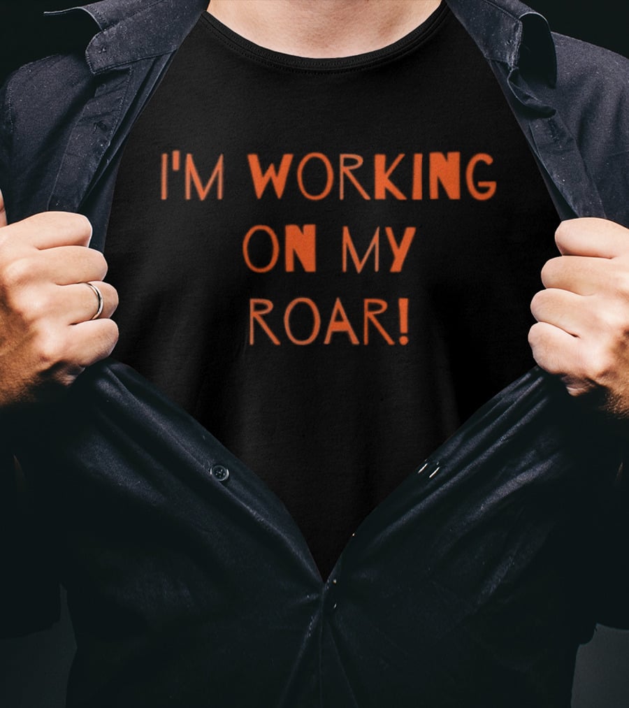 I'm Working On My Roar Text Graphic Motivational T-Shirt