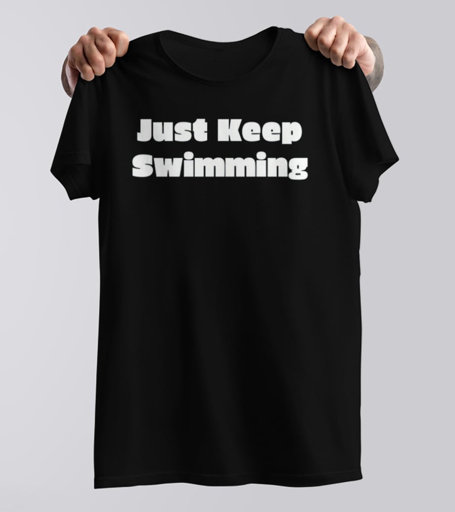 Just Keep Swimming Finding Dory Disney Pixar Inspirational Phrase T-Shirt