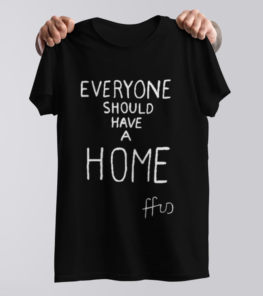 Everyone Should Have A Home FFUS T-Shirt