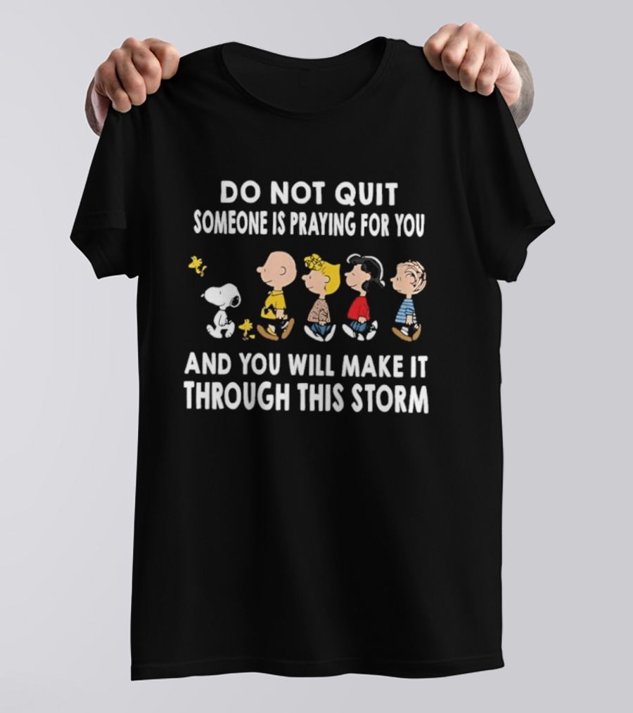 Peanuts Snoopy Do Not Quit Someone Is Praying For You Make It Through This Storm T-Shirt