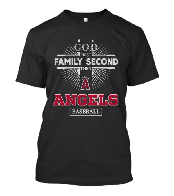 God First Family Second Then Los Angeles Angels Baseball T-Shirt