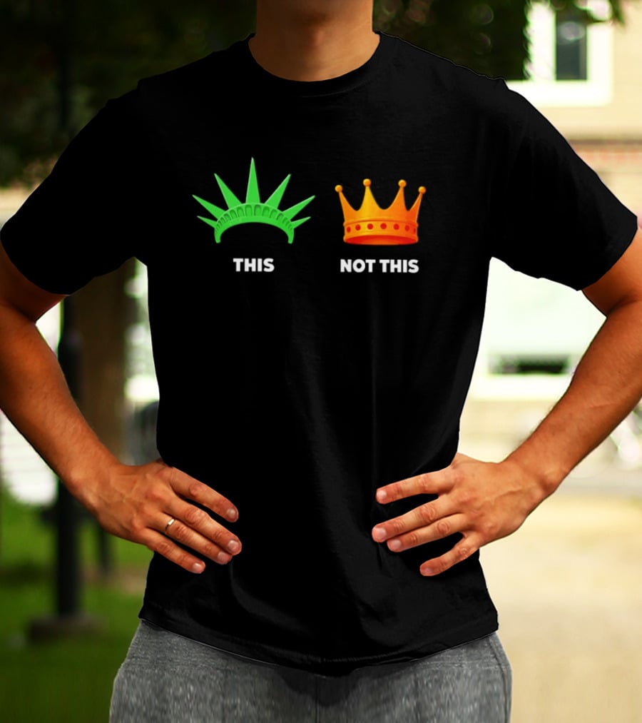 This Not This Liberty Crown No Kings T-Shirt
