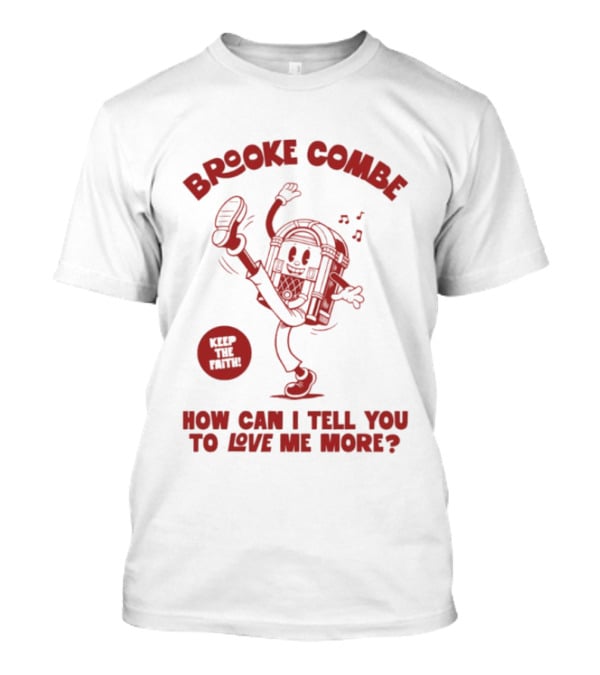 Brooke Combe Keep The Faith How Can I Tell You To Love Me More Jukebox T-Shirt