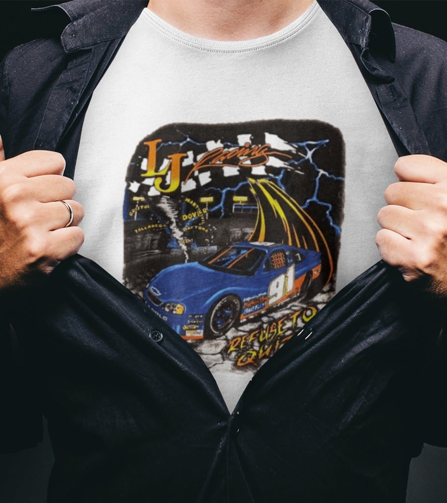 LJ Racing 91 Refuse To Quit NASCAR Daytona Talladega Dover T-Shirt