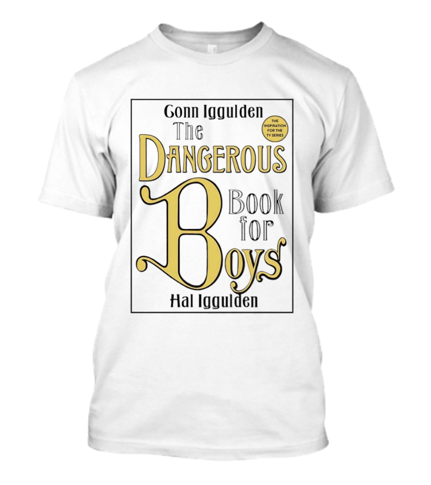 Conn Iggulden The Dangerous Book For Boys Hal Iggulden Inspiration For The TV Series T-Shirt