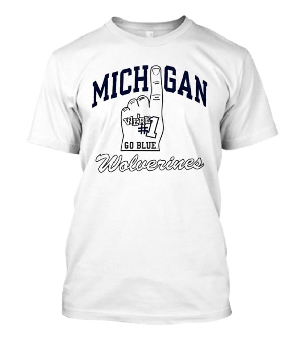 Michigan We're #1 Go Blue Wolverines T-Shirt