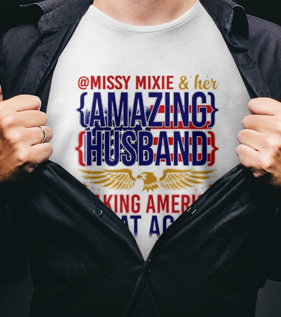 Missy Mixie And Her Amazing Husband Making America Great Again T-Shirt