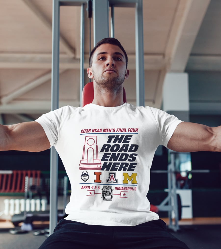 2026 NCAA Men's Final Four The Road Ends Here UConn Illinois Arizona Michigan April 4 6 Indianapolis T-Shirt