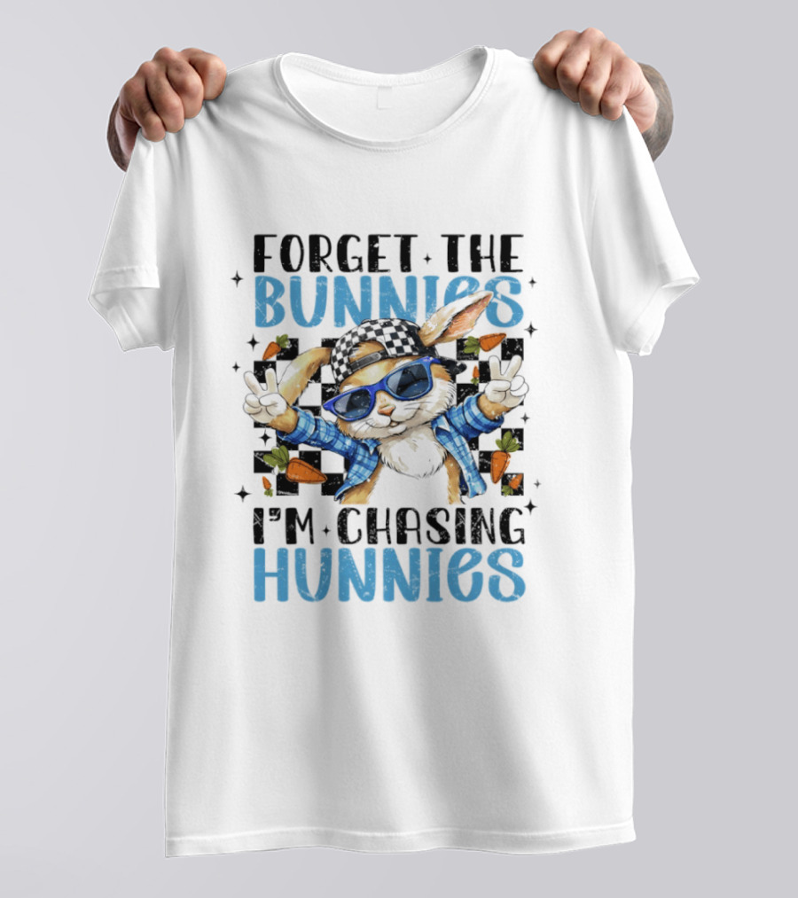 Forget The Bunnies I'm Chasing Hunnies Easter Day 2026 T-Shirt