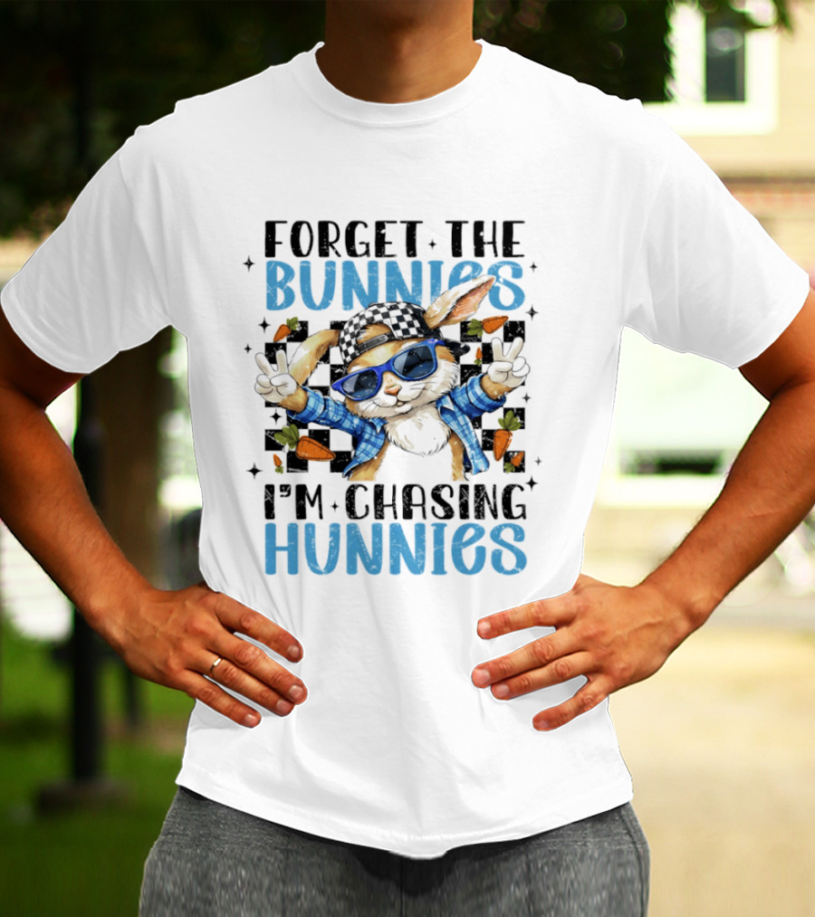 Forget The Bunnies I'm Chasing Hunnies Easter Day 2026 T-Shirt