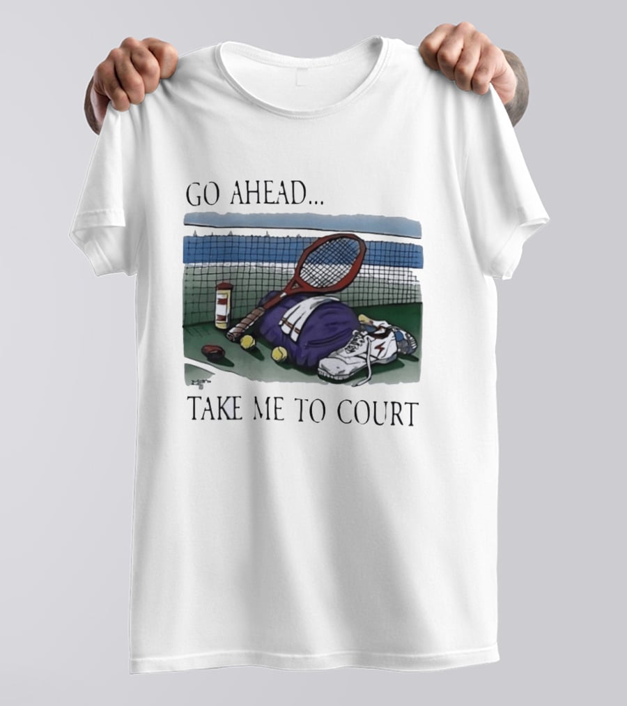 Go Ahead Take Me To Court Tennis Racket And Gear On Court T-Shirt