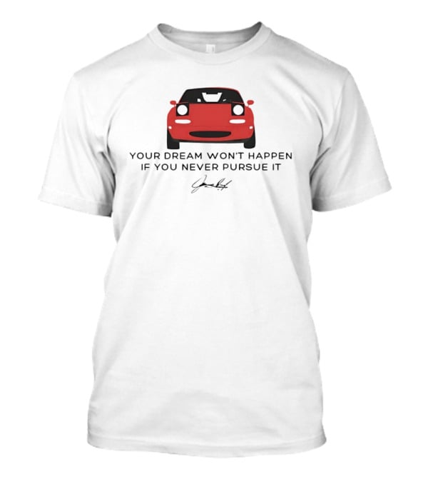 Your Dream Won't Happen If You Never Pursue It Red Sports Car Signature T-Shirt