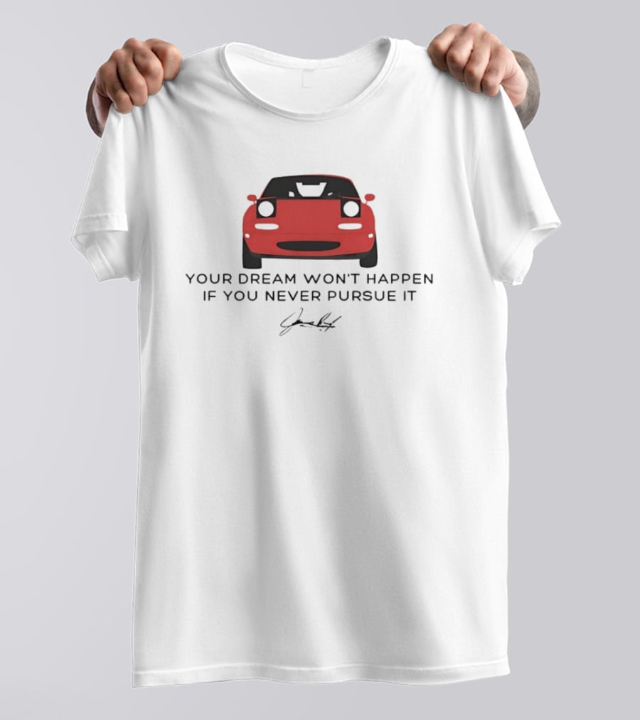Your Dream Won't Happen If You Never Pursue It Red Sports Car Signature T-Shirt