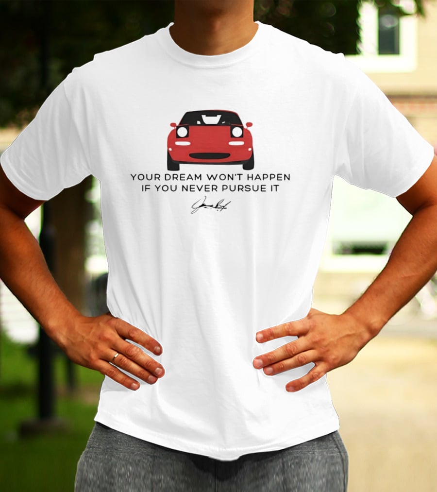 Your Dream Won't Happen If You Never Pursue It Red Sports Car Signature T-Shirt