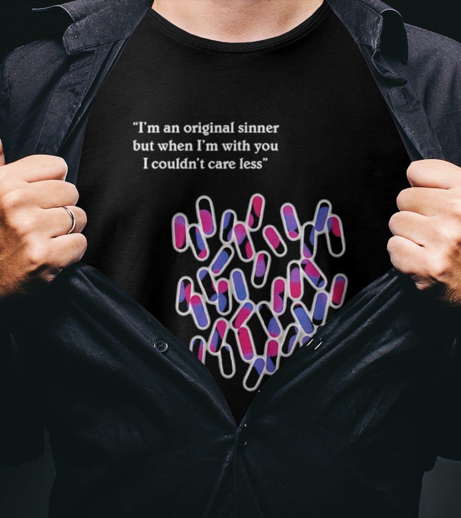 I'm An Original Sinner But When I'm With You I Couldn't Care Less Pills T-Shirt